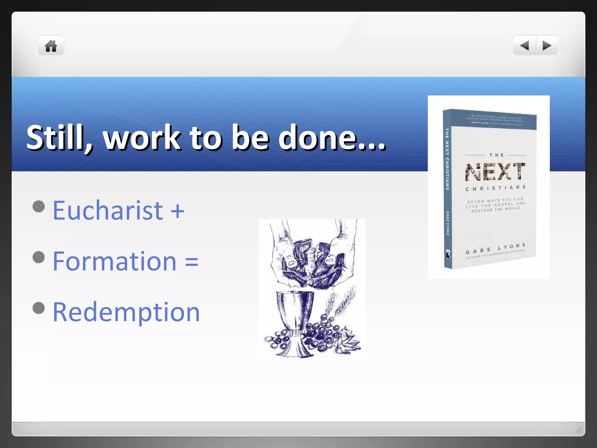 Still, work to be done...Still, work to be done...
Eucharist +
Formation =
Redemption
 