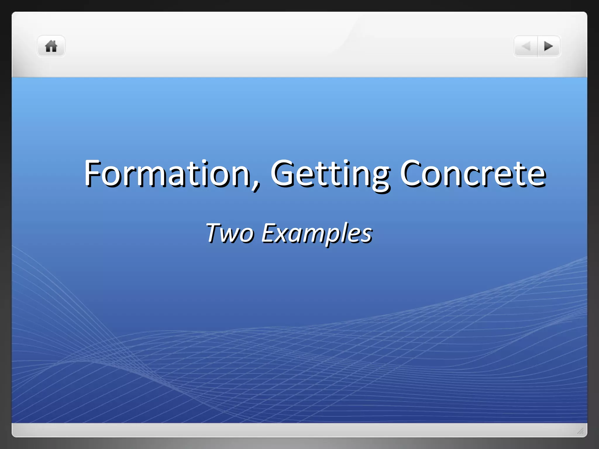 Formation, Getting ConcreteFormation, Getting Concrete
Two ExamplesTwo Examples
 