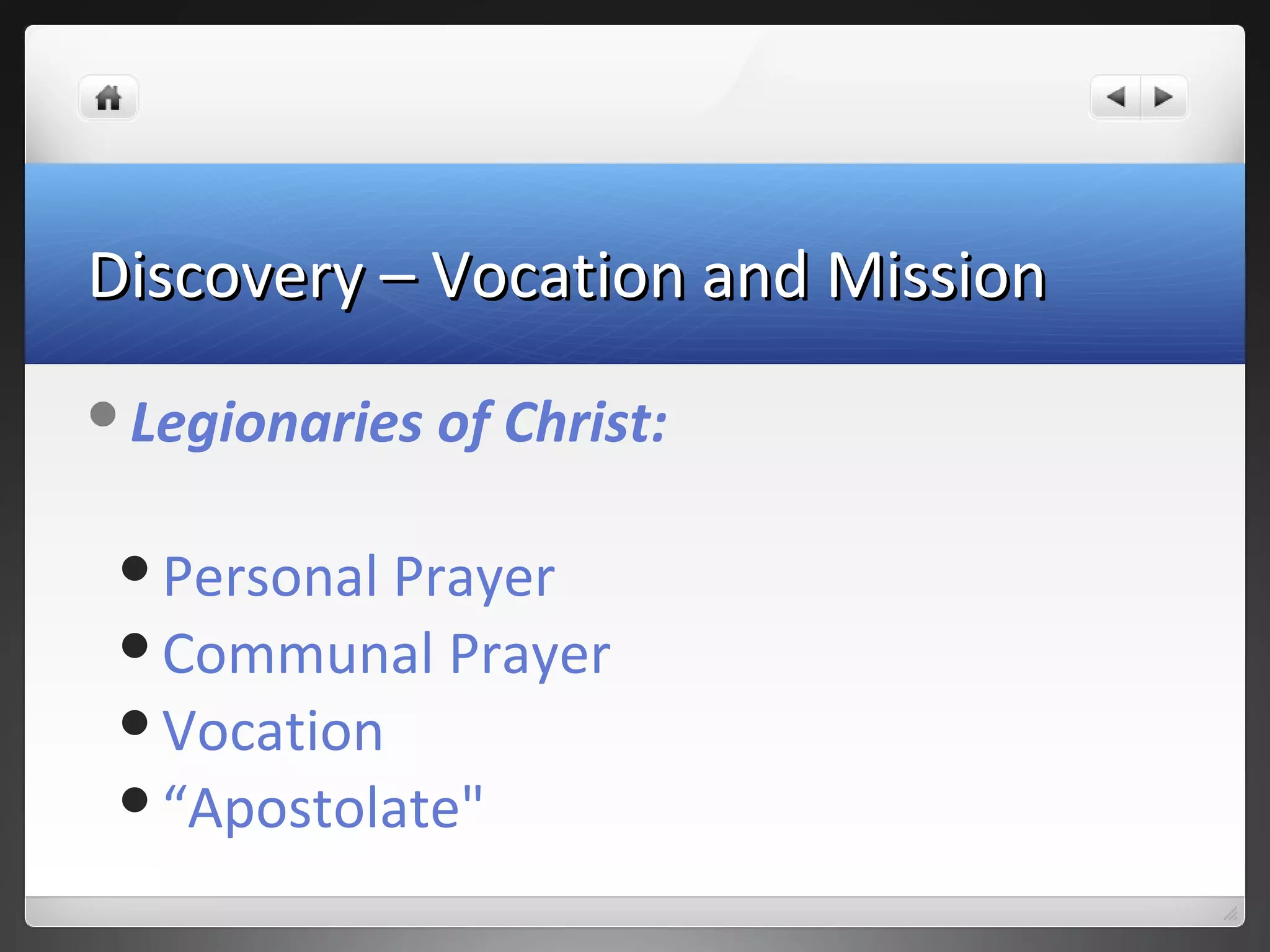 Discovery – Vocation and MissionDiscovery – Vocation and Mission
Legionaries of Christ:
Personal Prayer
Communal Prayer
Vocation
“Apostolate"
 
