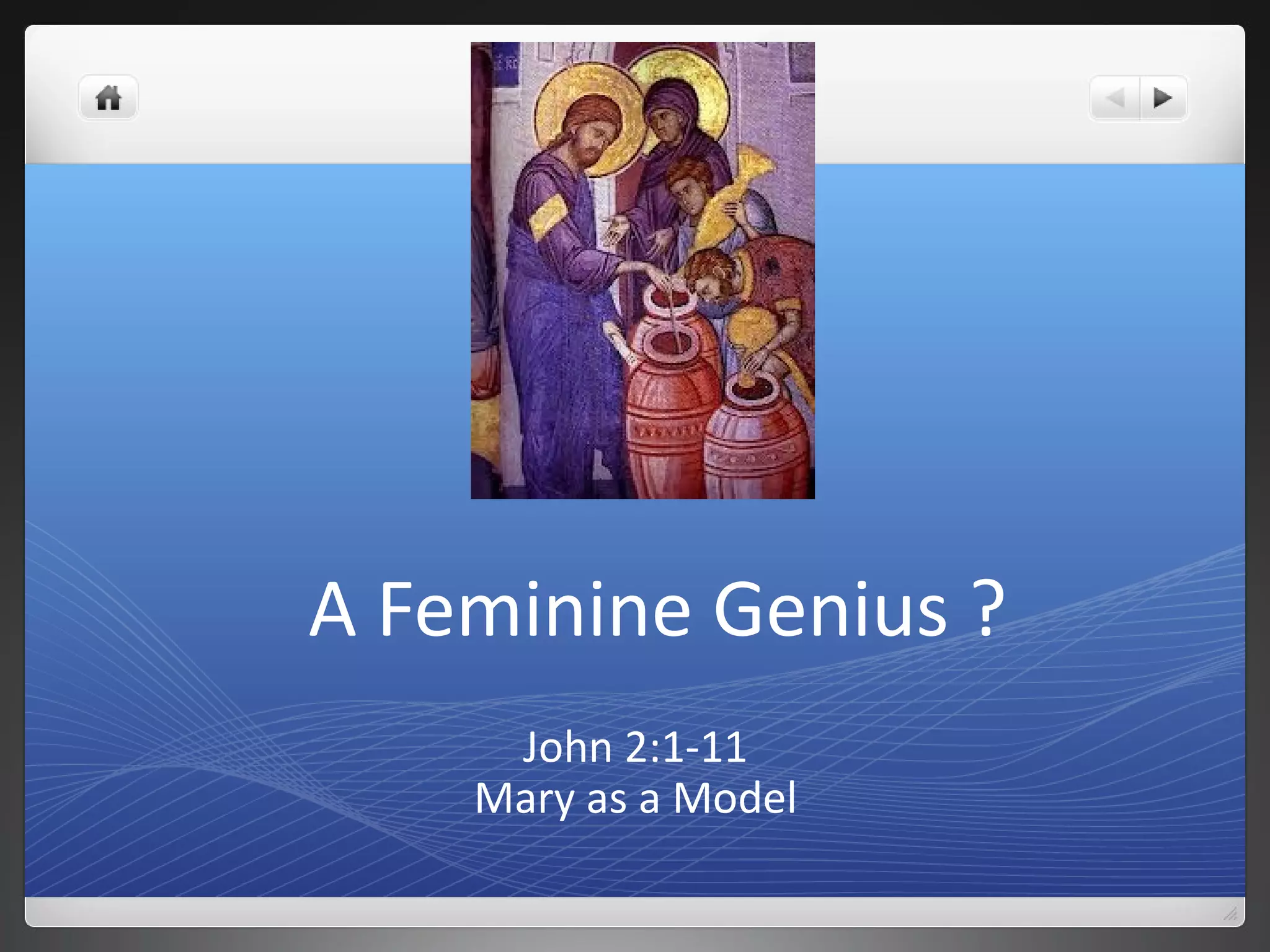 A Feminine Genius ?
John 2:1-11
Mary as a Model
 