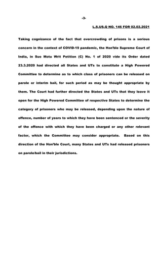 -3-
L.S.US.Q NO. 146 FOR 02.02.2021
Taking cognizance of the fact that overcrowding of prisons is a serious
concern in the...