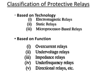 Classification of Protective Relays
• Based on Technology
• Based on Function
 