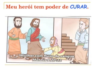 Meu herói tem poder de CURAR.