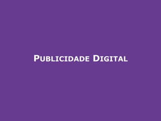 PUBLICIDADE DIGITAL
 