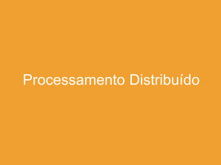 Processamento Distribuído
 