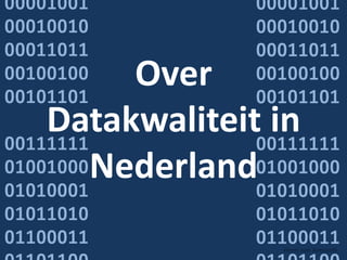 Over
Datakwaliteit in
  Nederland
              Henri van Avezaath
 