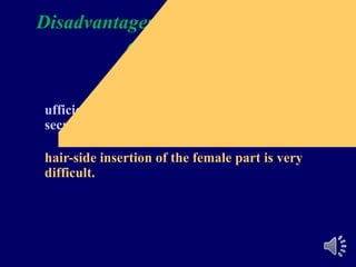 Disadvantages of the Rothermann
attachment:
ufficient denture bulk must be present lingually to
secure the female lug.
hair-side insertion of the female part is very
difficult.
 