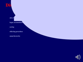 Disadvantages :
ulk of bar
laque accumulation
earing
oldering procedure
anual dexterity
 
