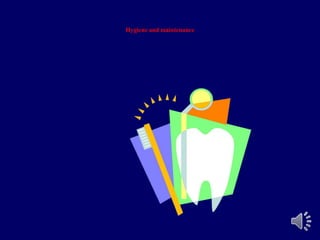 Hygiene and maintenance
 