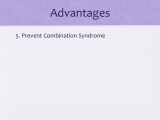 Advantages
5. Prevent Combination Syndrome
 