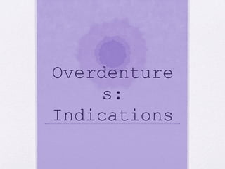 Overdenture
s:
Indications
 