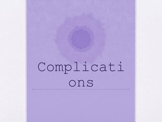 Complicati
ons
 