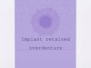 Implant retained
overdenture
 