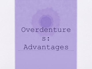 Overdenture
s:
Advantages
 