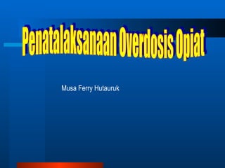 Musa Ferry Hutauruk Penatalaksanaan Overdosis Opiat 