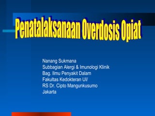 Nanang Sukmana 
Subbagian Alergi & Imunologi Klinik 
Bag. Ilmu Penyakit Dalam 
Fakultas Kedokteran UI/ 
RS Dr. Cipto Mangunkusumo 
Jakarta 
 