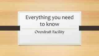Everything you need
to know
Overdraft Facility
 