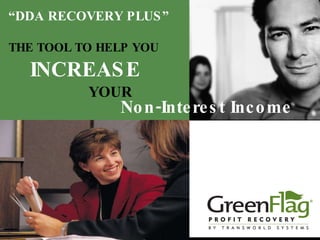 “ DDA RECOVERY PLUS” THE TOOL TO HELP YOU INCREASE YOUR Non-Interest Income 