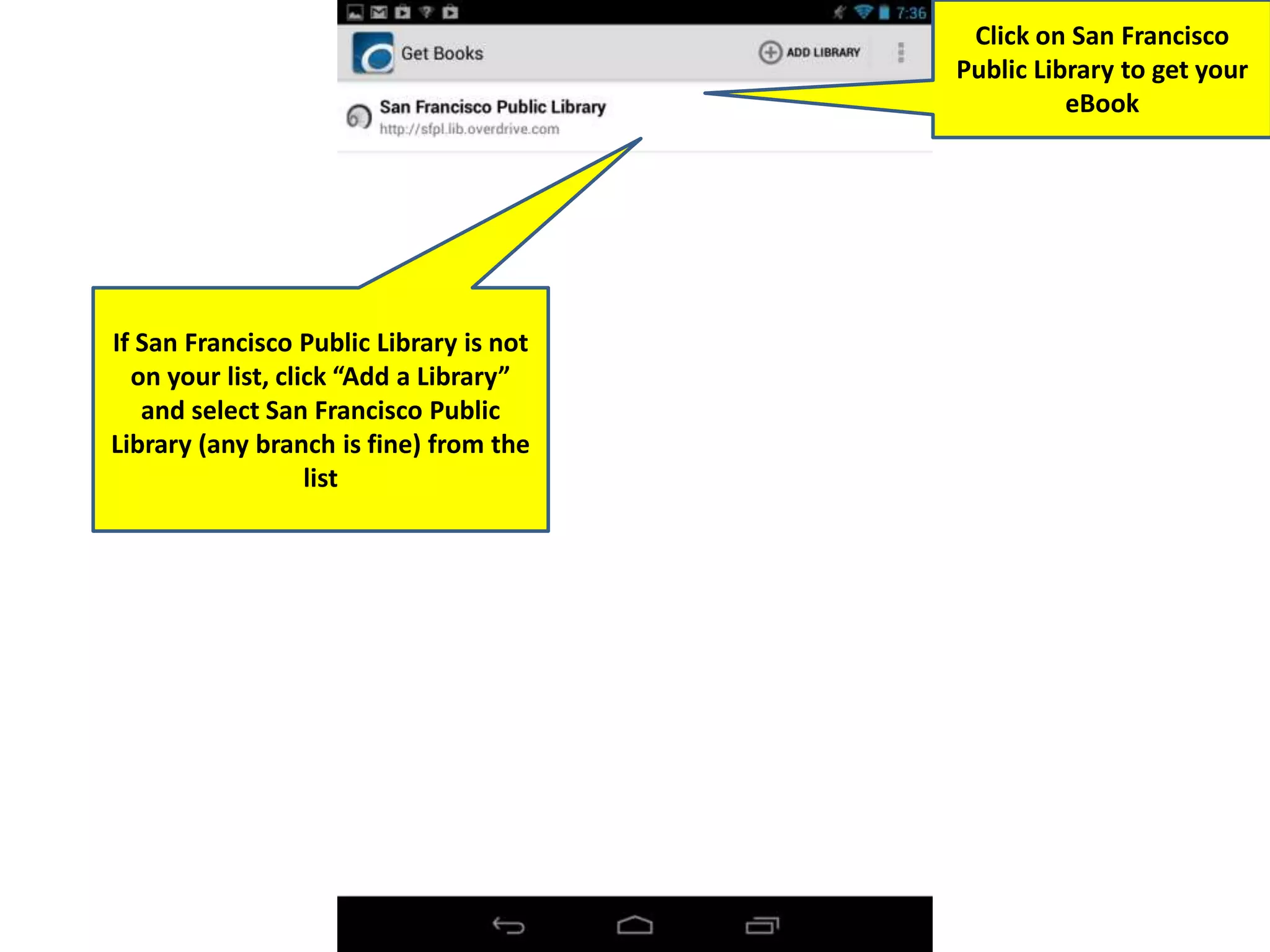 If San Francisco Public Library is not
on your list, click “Add a Library”
and select San Francisco Public
Library (any branch is fine) from the
list
Click on San Francisco
Public Library to get your
eBook