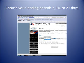 Choose your lending period: 7, 14, or 21 days 