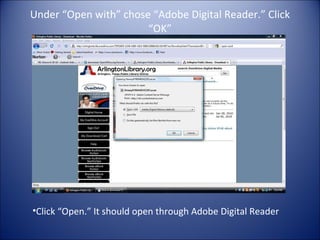 Under “Open with” chose “Adobe Digital Reader.” Click “OK” Click “Open.” It should open through Adobe Digital Reader 