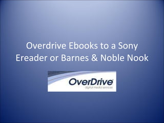 Overdrive Ebooks to a Sony Ereader or Barnes & Noble Nook 