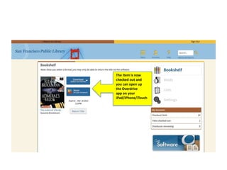 The item is now
checked out and
you can open up
the Overdrive
app on your
iPad/iPhone/iTouch
 