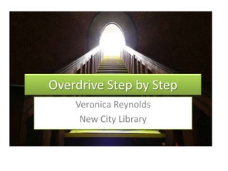 Overdrive Step by Step Veronica Reynolds  New City Library  