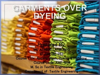 Prepared By:
MD.AZMERI LATIF BEG
ID: 142-32-257
Course Title: Apparel Wash, Dyeing & Finishing.
Course Code: AWF-514
M. Sc in Textile Engineering
Department of Textile Engineering
 
