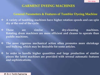 Over dyeing
Apparel wash, dyeing and Finishing
3. Toroid Dyeing Machine
 In these machines the garments
circulate in the ...