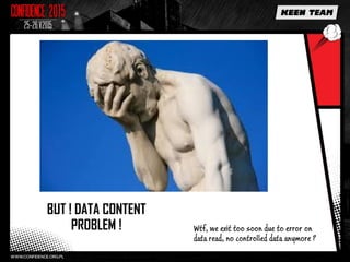 BUT ! DATA CONTENT
PROBLEM ! Wtf, we exit too soon due to error on
data read, no controlled data anymore ?
 