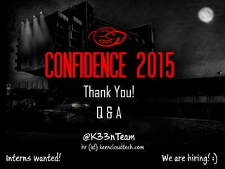 Thank You!
Q & A
@K33nTeam
hr (at) keencloudtech.com
We are hiring! :)Interns wanted!
 