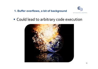 1. Buffer overflows, a bit of background


 Could lead to arbitrary code execution




                                           12
 