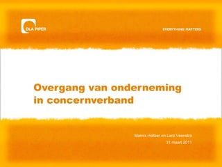 Overgang van onderneming in concernverband Marnix Holtzer en Lara Veenstra 31 maart 2011 