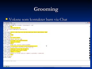Grooming Voksne som kontakter barn via Chat 