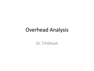 Overhead Analysis Dr. T.P.Ghosh 
