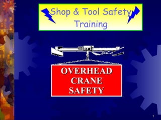 Shop & Tool Safety Training OVERHEAD CRANE SAFETY 