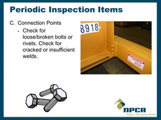 Periodic Inspection Items
C. Connection Points
 Check for
loose/broken bolts or
rivets. Check for
cracked or insufficient
welds.
 