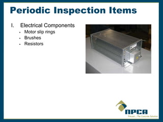 Periodic Inspection Items
I. Electrical Components
 Motor slip rings
 Brushes
 Resistors
 