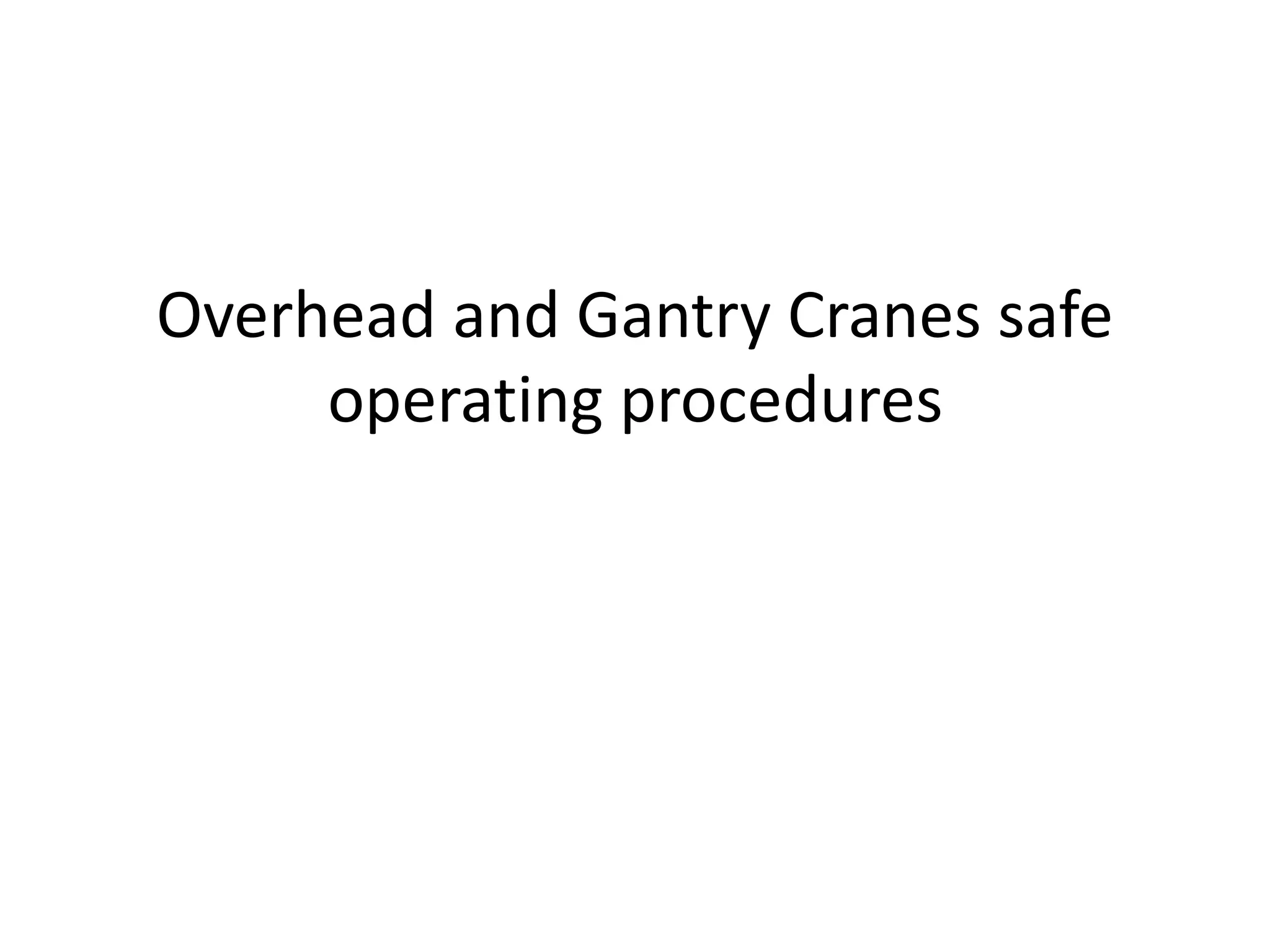 Overhead and gantry cranes safe operating procedures PPT