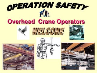 Overhead Crane OperatorsOverhead Crane Operators
 
