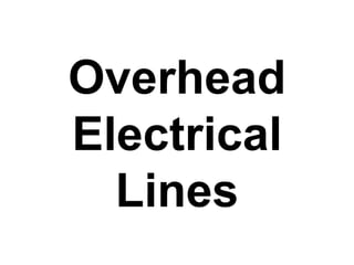 Overhead
Electrical
Lines
 