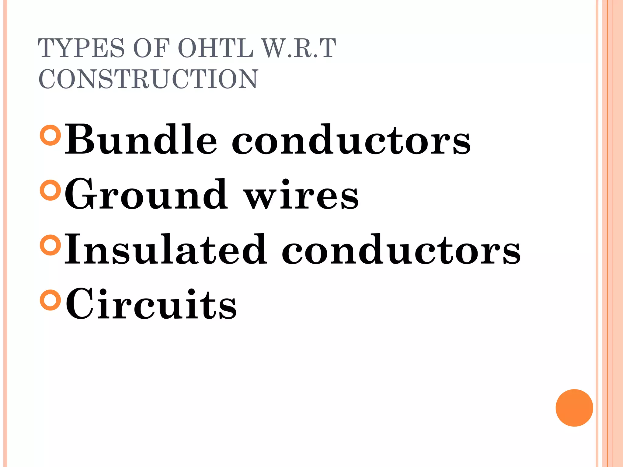 TYPES OF OHTL W.R.T
CONSTRUCTION
Bundle conductors
Ground wires
Insulated conductors
Circuits
 