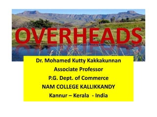 Dr. Mohamed Kutty Kakkakunnan
Associate Professor
P.G. Dept. of Commerce
NAM COLLEGE KALLIKKANDY
Kannur – Kerala - India
 