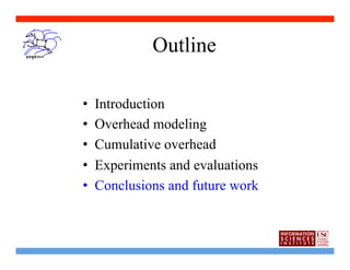 Outline

•    Introduction
•    Overhead modeling
•    Cumulative overhead
•    Experiments and evaluations
•    Conclusions and future work
 