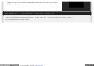 Take the effort out of your next trip with luggage that won't weigh you down and can survive the rigors
of life on the road

You're currently on: Home / Samsonite Luggage L.i.f.t. Wheeled Boarding Bag, Black, 17 Inch

Amazon Associates Disclsoure

Disclaimer

Privacy Policy

Site Map

Search Terms

Advanced Search

Orders and Returns

Contact Us

© 2013 OverHeadSuitcase.com. All Rights Reserved.

open in browser PRO version

Are you a developer? Try out the HTML to PDF API

pdfcrowd.com

 