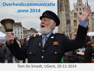 Overheidscommunicatie anno 2014 
Tom De Smedt, UGent, 20-11-2014  