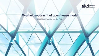 1
Overheidsopdracht of open house model
Nikee Groot | Marilou van der Feltz
 