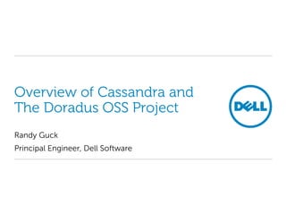 Overview of Cassandra and
The Doradus OSS Project
Randy Guck
Principal Engineer, Dell Software
 