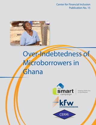 Center for Financial Inclusion
                     Publication No. 15




Over-Indebtedness of
Microborrowers in
Ghana
 